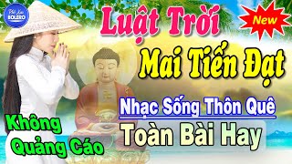 Luật Trời, Mai Tiến Đạt ► Nhạc Sống Trữ Tình Tuyển Chọn Năm 2022 ► Nhạc Sống Thôn Quê Hay Nhất