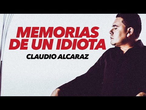 Claudio Alcaraz - Memorias de un Idiota (Video Oficial)