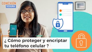 ¿Cómo proteger y encriptar tu teléfono celular? - Conexión Segura