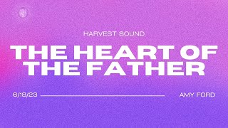 The Heart of the Father | Amy Ford | Harvest Sound Church