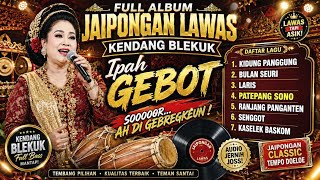 FULL ALBUM JAIPONGAN LAWAS KENDANG BLEKUK IPAH GEBOT//JAIPONGAN KLASIK