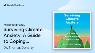 Surviving Climate Anxiety: A Guide to Coping,… by Dr. Thomas Doherty · Audiobook preview