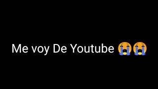 ME VOY DE YOUTUBE! 😭😭