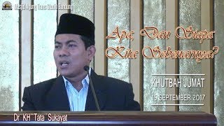 Apa Dan Siapa Kita Sebenarnya? (Khutbah Jumat) - Dr. KH. Tata Sukayat