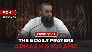 Detailed S:03 | EP:01 | Fiqh | The 5 Daily Prayers, Adhaan & Iqaama - Shaykh Aqeel Mahmood Details