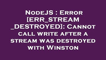 NodeJS : Error [ERR_STREAM_DESTROYED]: Cannot call write after a stream was destroyed with Winston