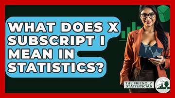What Does X Subscript I Mean In Statistics? - The Friendly Statistician