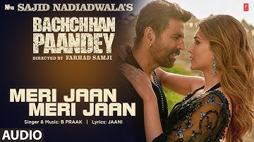 Meri Jaan Meri Jaan (Audio) Bachchhan Paandey | Akshay, Kriti, B Praak, Jaani | Farhad S Bhushan K