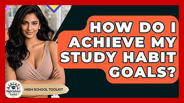 How Do I Achieve My Study Habit Goals? - High School Toolkit