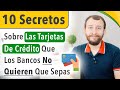 10 Secretos Sobre Las Tarjetas De Crédito Que Los Bancos No Quieren Que Sepas