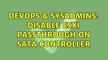 DevOps & SysAdmins: Disable ESXi passthrough on SATA controller (3 Solutions!!)