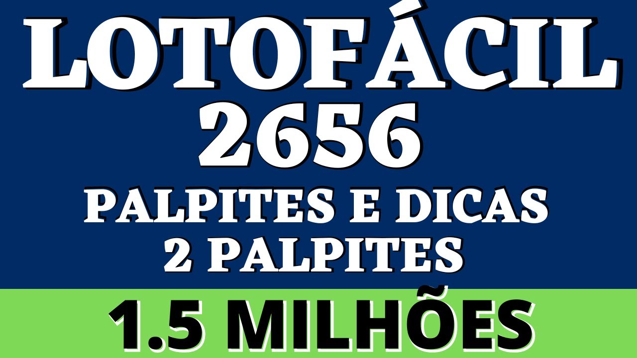 LOTOFÁCIL 2656 PALPITES E DICAS 2 PALPITES 1 5 MILHÕES
