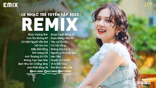 LK NHẠC TRẺ REMIX 2023 HAY NHẤT HIỆN NAY - EDM TikTok Hay 2023 - Nhạc Trẻ Remix 2023 Gây Nghiện