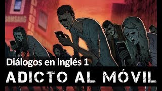 Diálogos en inglés 1: adicto al móvil