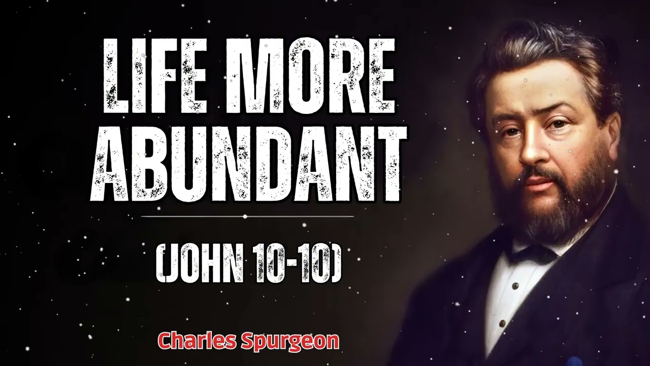 Life More Abundant (John 10-10) - Charles Spurgeon Message - YouTube