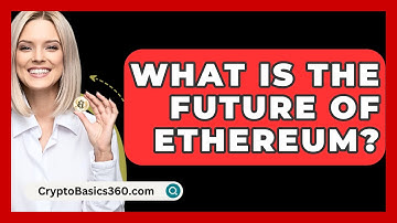 What Is The Future Of Ethereum? - CryptoBasics360.com