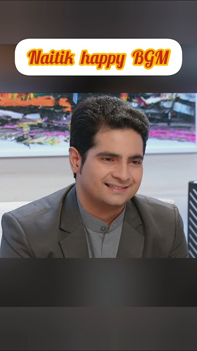 Naitik Singhania happy BGM||#naitik#akshara#naira#yrkkh#yrkkhshorts#shortsfeed#love#bgm#karanmehra