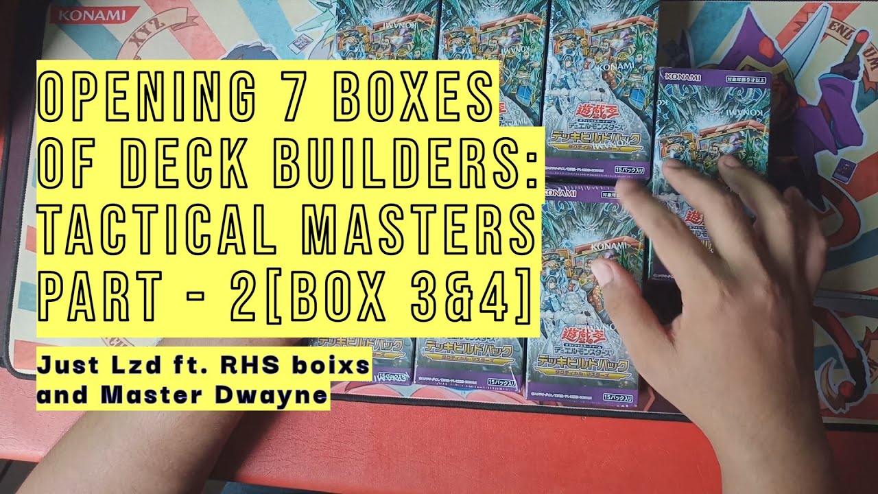 2. OPENING 7 BOXES OF YUGIOH DECK BUILDERS TACTICAL MASTERS [OCG] - BOX 3 & BOX 4
