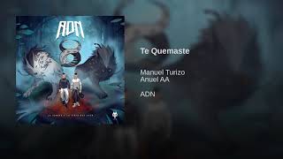 Te Quemaste