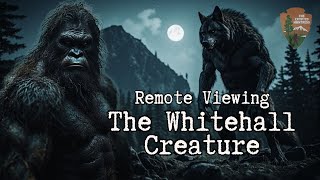 THE WHITEHALL CREATURE: WEREWOLF, DOGMAN OR BIGFOOT? - REMOTE VIEWING INVESTIGATION