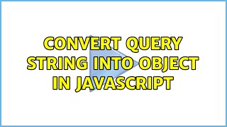 Convert query string into object in JavaScript Profile