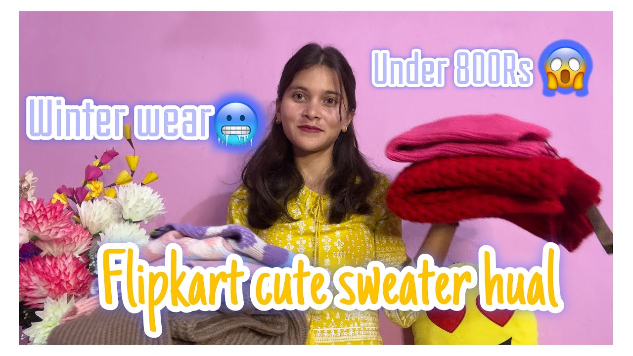 Flipkart Winter Wear Hual Under Rs 800 Flipkart Sweater Hual cute 