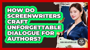 How Do Screenwriters Craft Unforgettable Dialogue For Authors? - Book and Author Club
