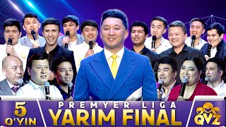 Qvz 2023 | Premyer Liga | 1-Mavsum | Yarim Final | 5-O‘yin