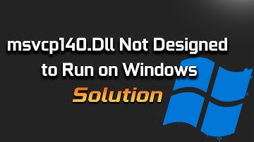 FIX C:\Windows\system32\msvcp140.Dll Is Either Not Designed to Run on Windows [0xc000012f]