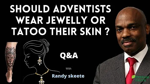 SHOULD ADVENTIST WEAR JEWELRY AND TATOO ON SKIN - ...