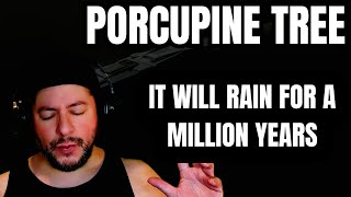 FIRST TIME HEARING Porcupine Tree- "It Will Rain For A Million Years" (Reaction)