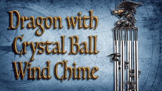 Dragon with Crystal Ball Wind Chime - Medieval Collectibles