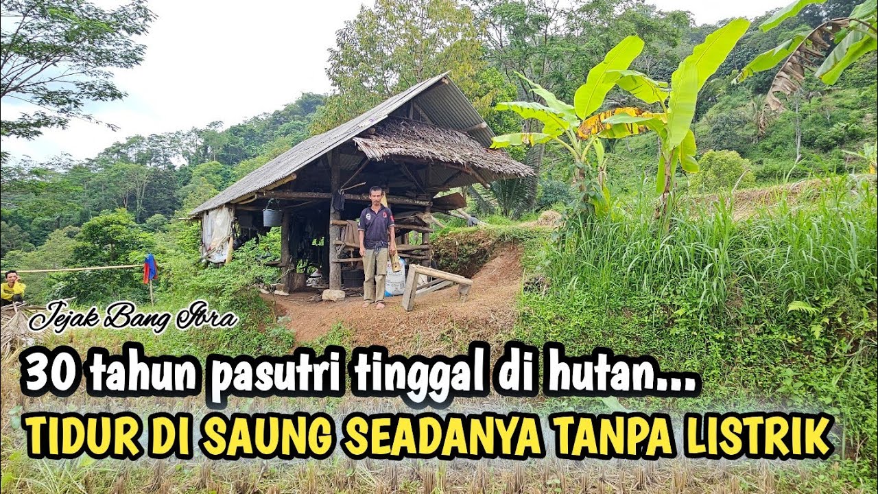 PASUTRI PEMBERANI, 30 TAHUN LEBIH TINGGAL DI SAUNG TENGAH HUTAN GELAP - GELAPAN TANPA LISTRIK...