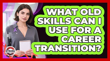 What Old Skills Can I Use For A Career Transition?