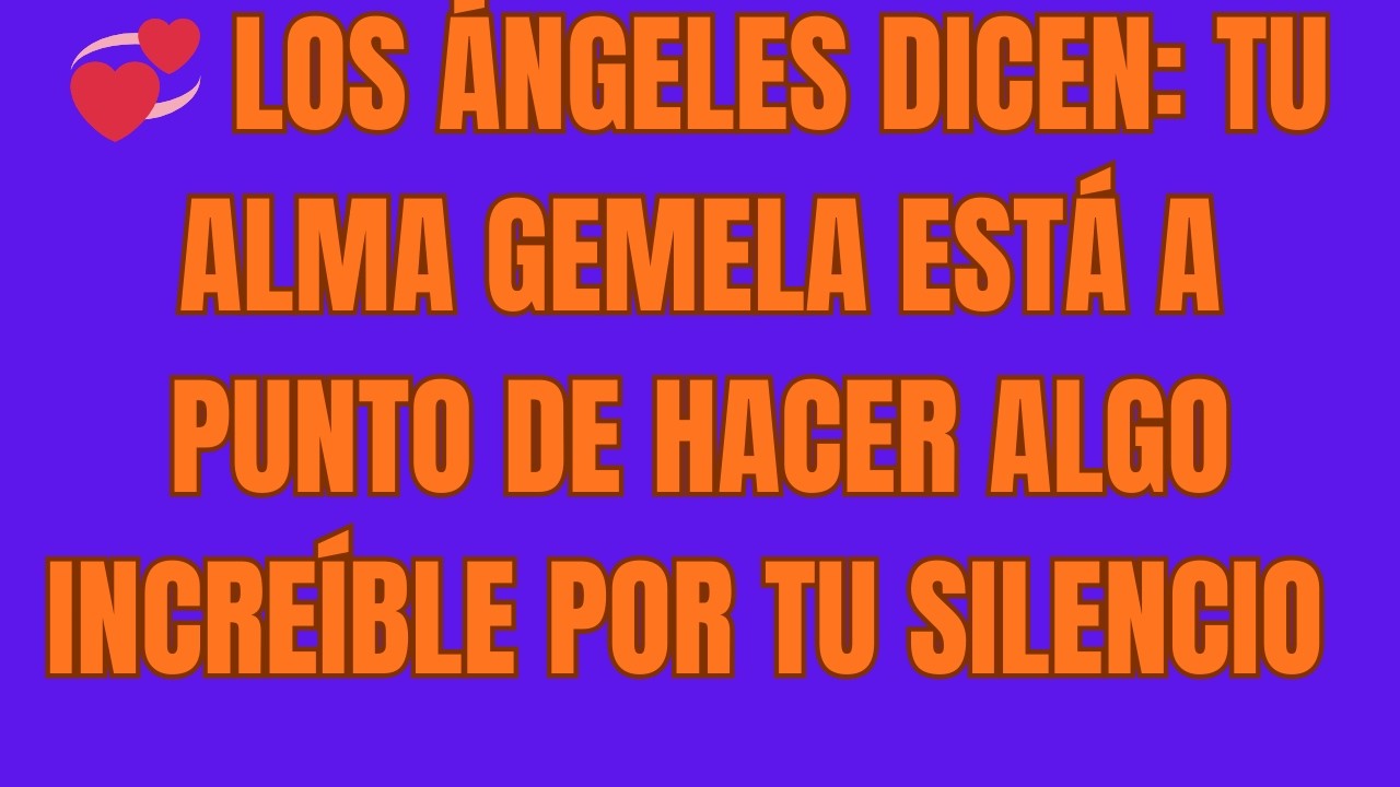 Los Ángeles Dicen Tu Alma Gemela Está A Punto De Hacer Algo Increíble Por Tu Silencio 💞