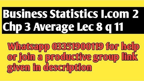 I.Com Part 2 Business Statistics Chapter 3 Average Lecture 8 Q 11  |  Whatsapp for Online Class