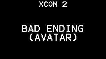 XCOM 2 - Bad Ending (Avatar Project 100%)