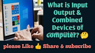 Input Output & Combined Devices.