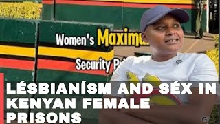 Lésbianísm and séx in Kenyan Prisons