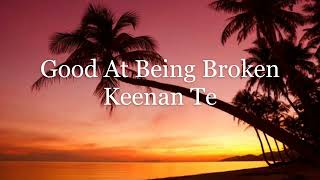 Keenan Te - Good At Being Broken