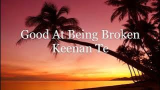 Keenan Te -  Good At Being Broken (LYRICS)