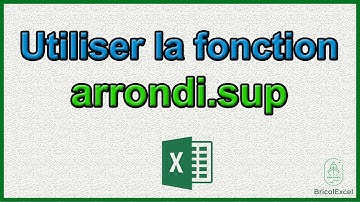Comment utiliser la fonction arrondi sup sur Excel formule arrondi supérieur
