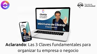 Mini Curso de ClickUp. Aclarando o procesando. Las 3 Claves fundamentales para organizar tu empresa.