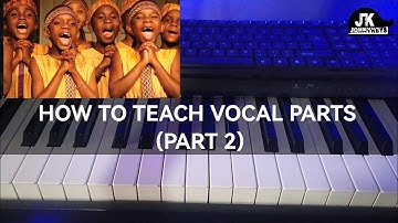 PART 2 - How To Teach SOPRANO, ALTO & TENOR Parts To Your Choir