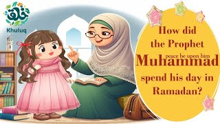 ?How did the Prophet Muhammad ( Peace be upon him) spend his day in Ramadan