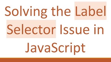 Solving the Label Selector Issue in JavaScript