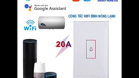 Công Tắc Wifi Tuya 20A điều khiển bình nóng lạnh, công tắc wifi hẹn giờ bình nóng lạnh