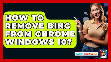 How To Remove Bing From Chrome Windows 10? - SearchEnginesHub.com