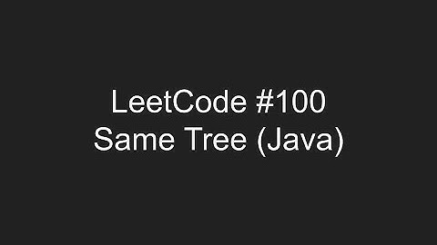 LeetCode #100 - Same Tree
