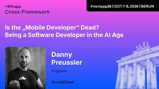 Is the Mobile Developer Dead Being a software develop... - Danny Preussler | next app devCon 2026